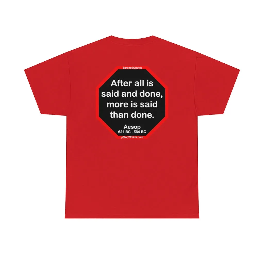 After all is said and done, more is said than done.  -  Aesop  621 BC - 564 BC
