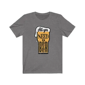 All You Need is Beer  Jersey Short Sleeve Tee