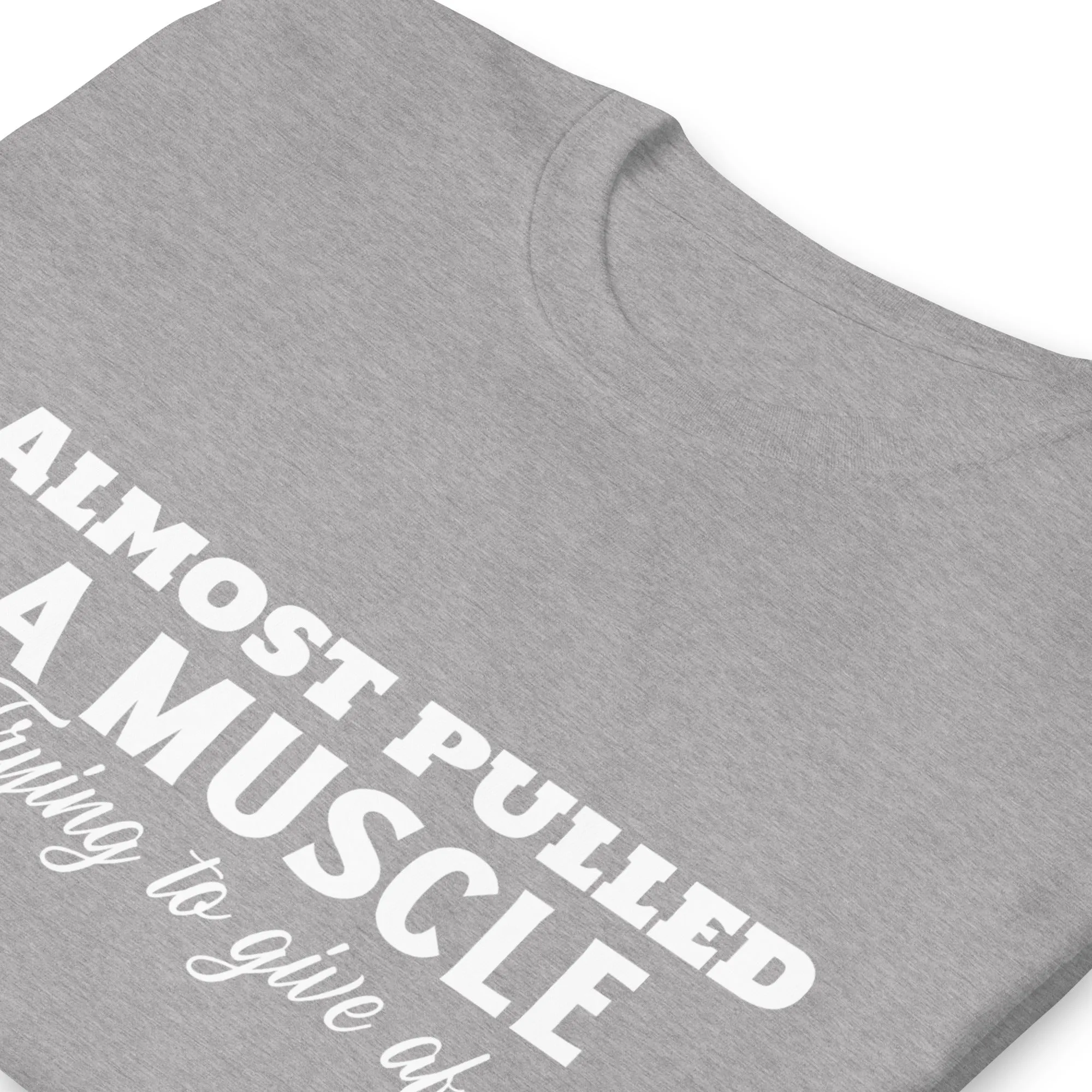 Almost Pulled A Muscle T-Shirt