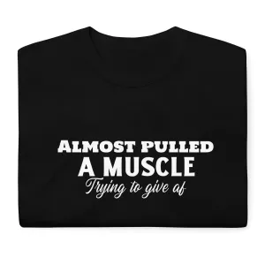 Almost Pulled A Muscle T-Shirt