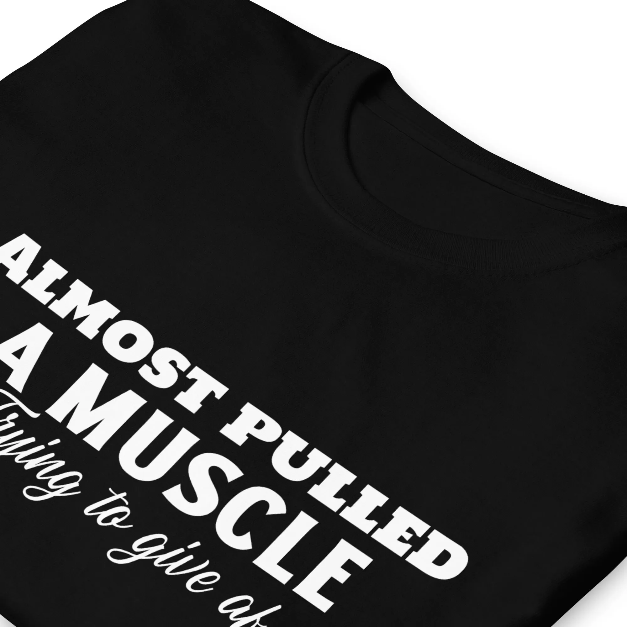 Almost Pulled A Muscle T-Shirt