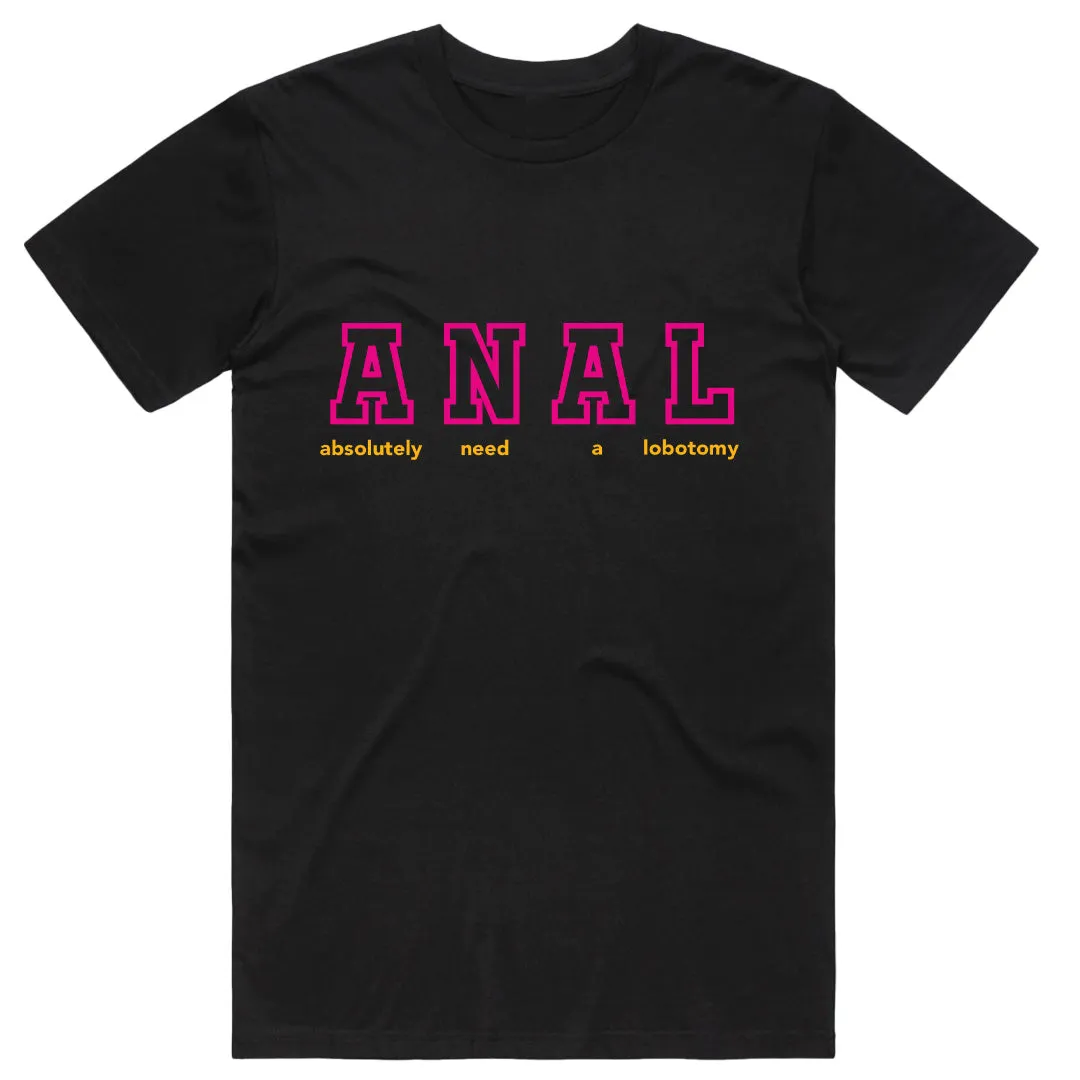 Anal Absolutely Need a Lobotomy T-shirt