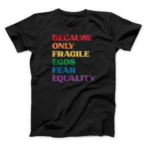 Because Only Fragile Egos Fear Equality Men/Unisex T-Shirt