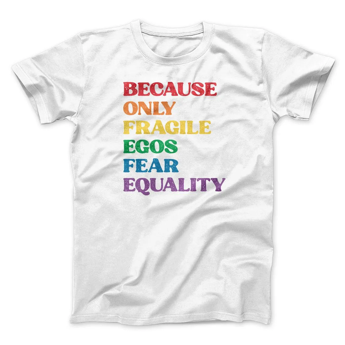 Because Only Fragile Egos Fear Equality Men/Unisex T-Shirt
