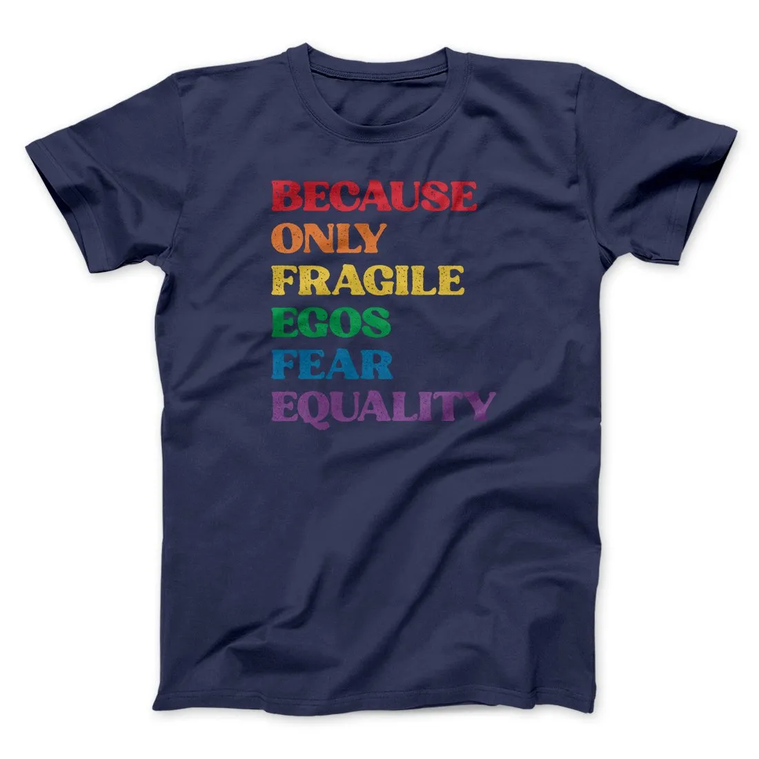Because Only Fragile Egos Fear Equality Men/Unisex T-Shirt
