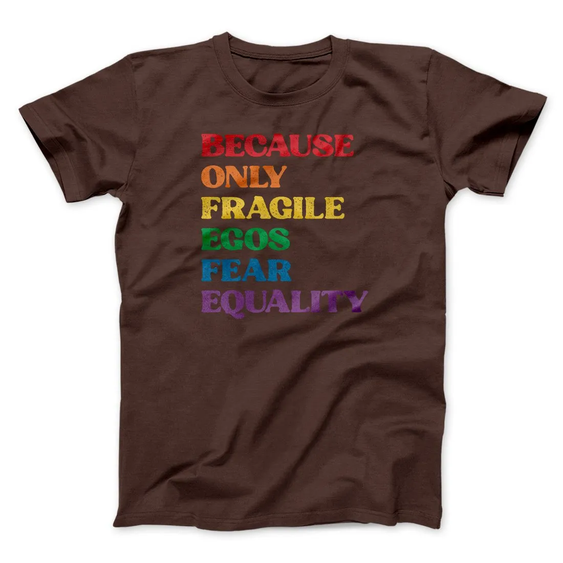 Because Only Fragile Egos Fear Equality Men/Unisex T-Shirt