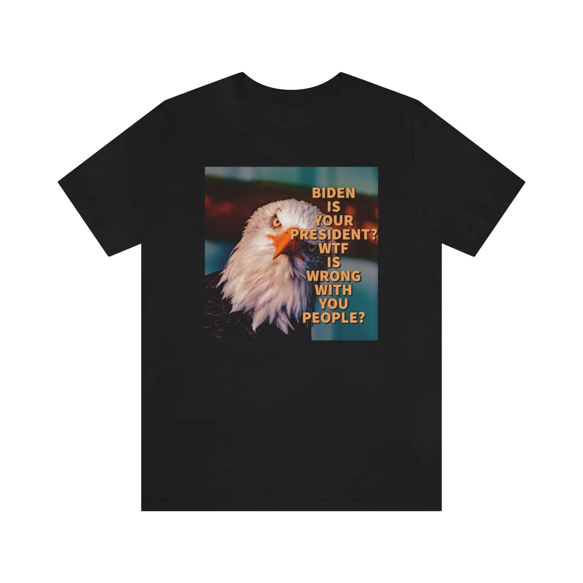 Biden is your President? Short Sleeve Tee