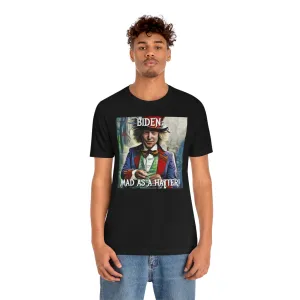 Biden: Mad as a Hatter! Short Sleeve Tee