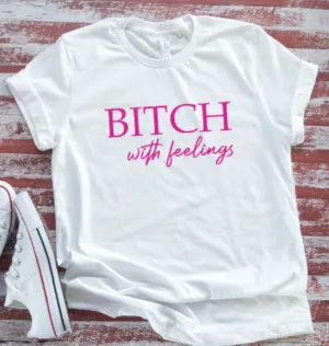 Bitch With Feelings, Unisex White Short Sleeve T-shirt