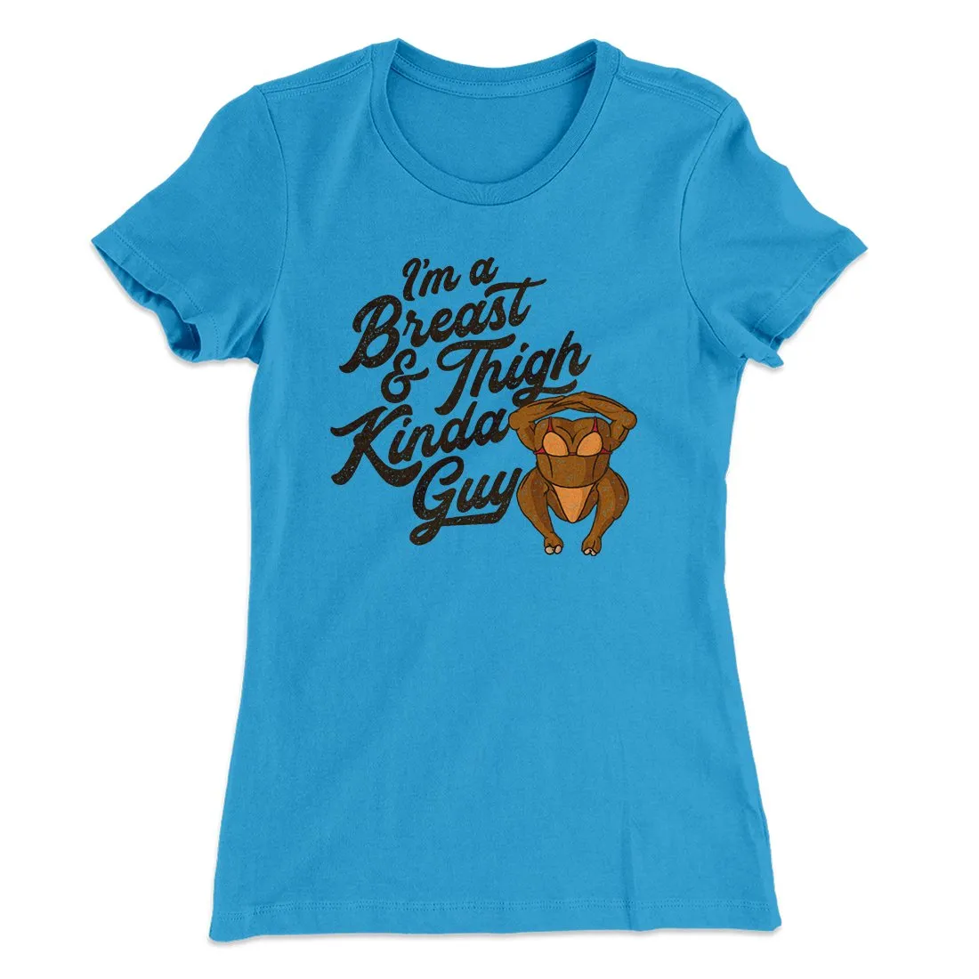 Breast & Thigh Kinda Guy Funny Thanksgiving Women's T-Shirt