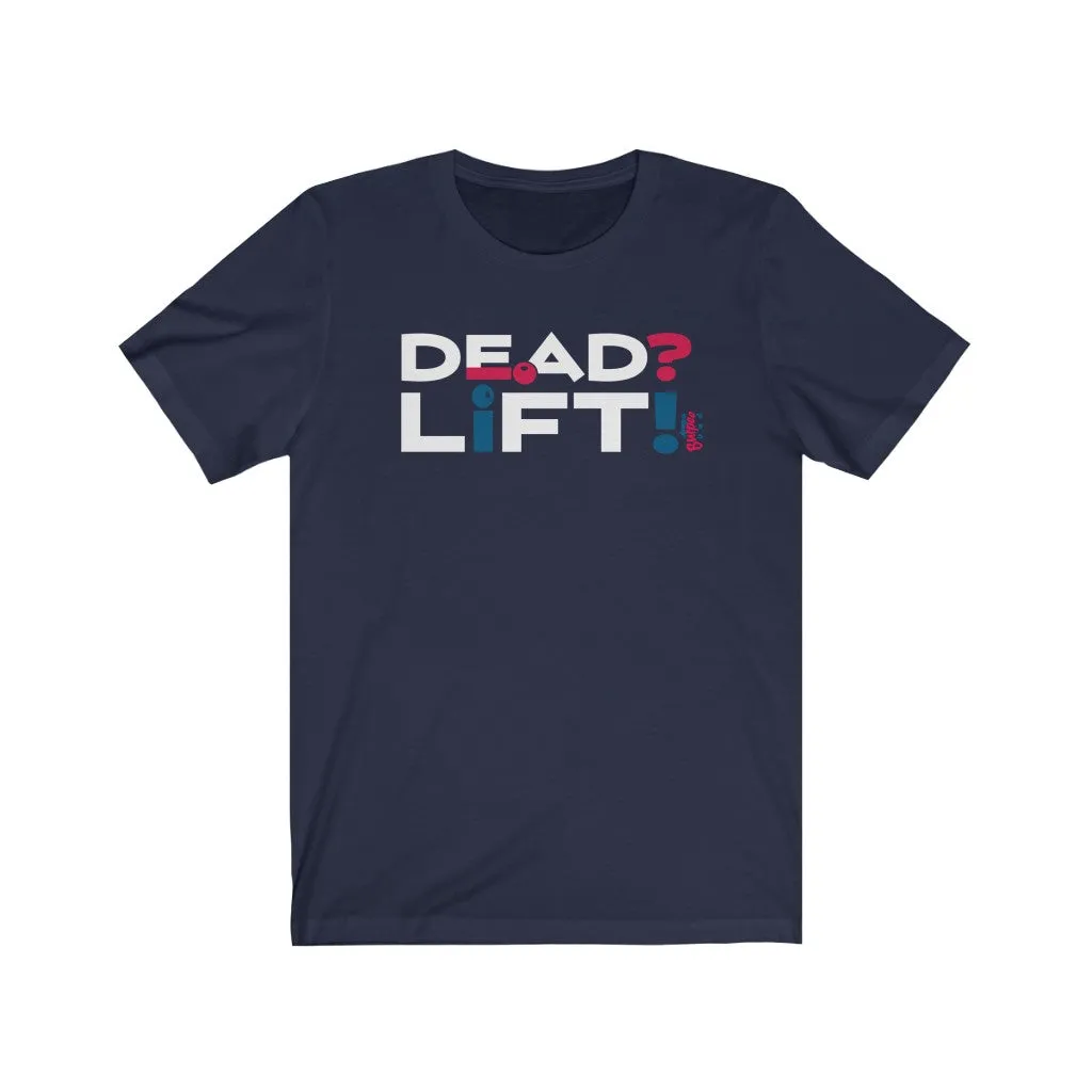 Dead? Lift! - Mens and Womens Workout T Shirt