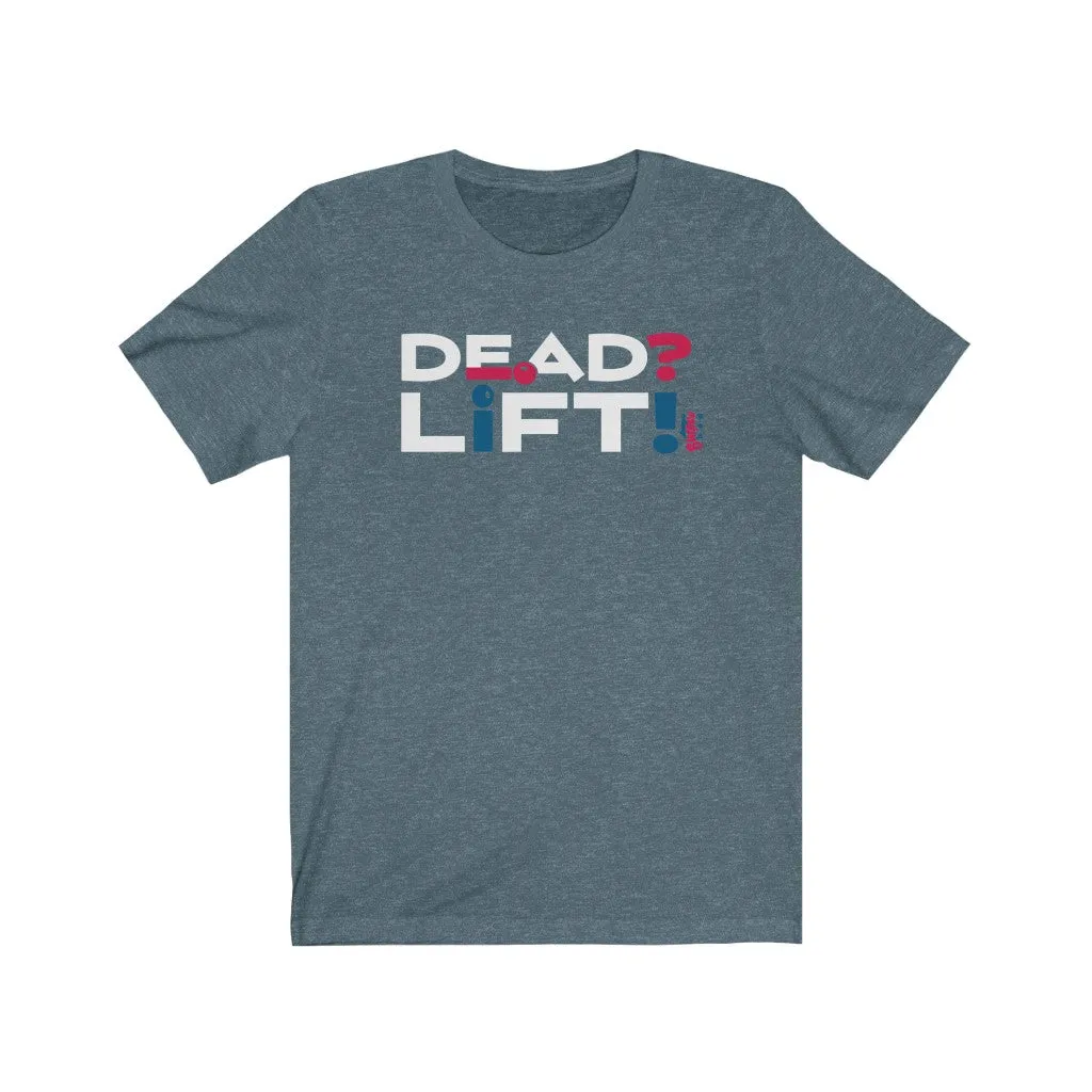 Dead? Lift! - Mens and Womens Workout T Shirt