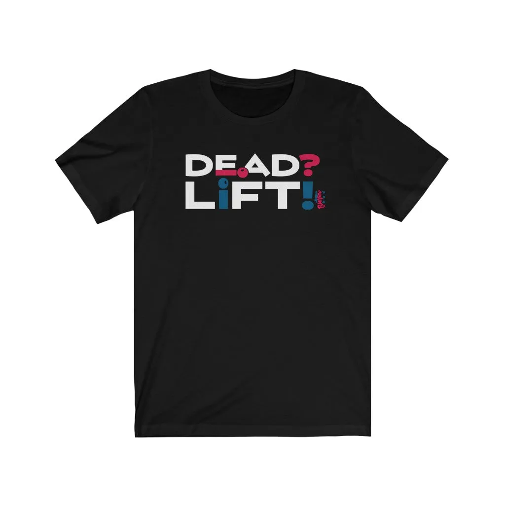 Dead? Lift! - Mens and Womens Workout T Shirt
