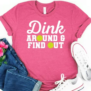 Dink Around And Find Out Pickleball Tee