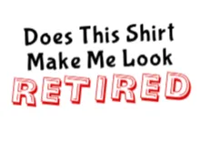 Does This Shirt Make Me Look Retired Unisex  White Short Sleeve T-shirt