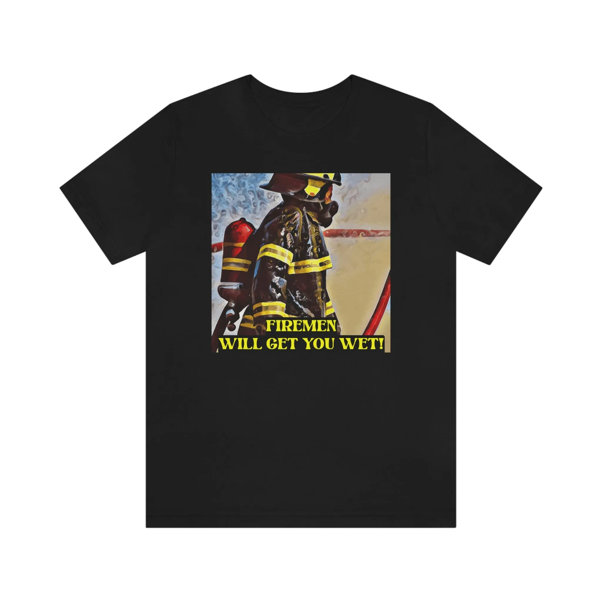 Firemen Will Get You Wet! Short Sleeve Tee
