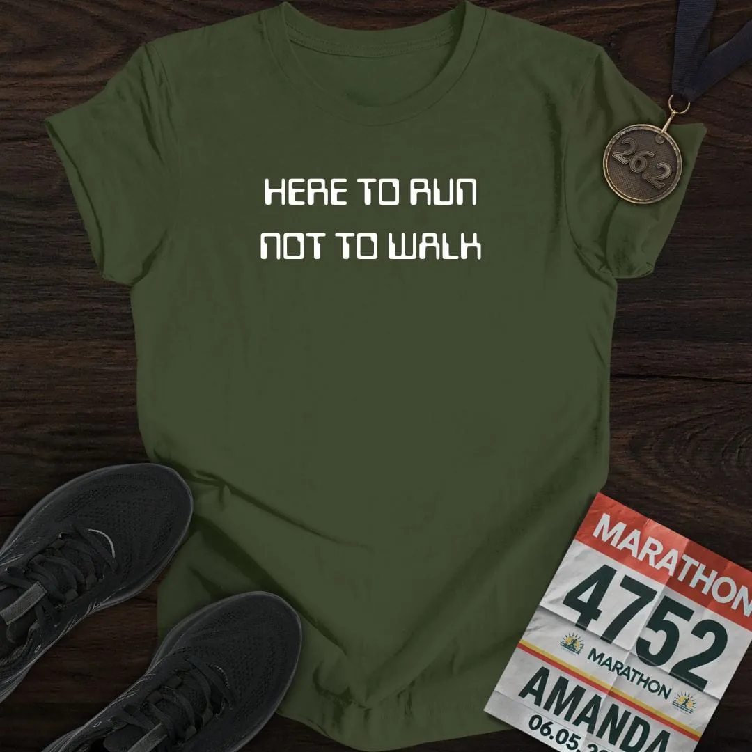 Here To Run Not To Walk T-shirt