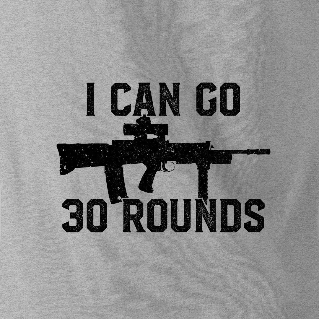 I CAN GO 30 ROUNDS
