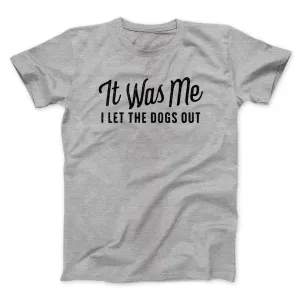 It Was Me I Let The Dogs Out Men/Unisex T-Shirt