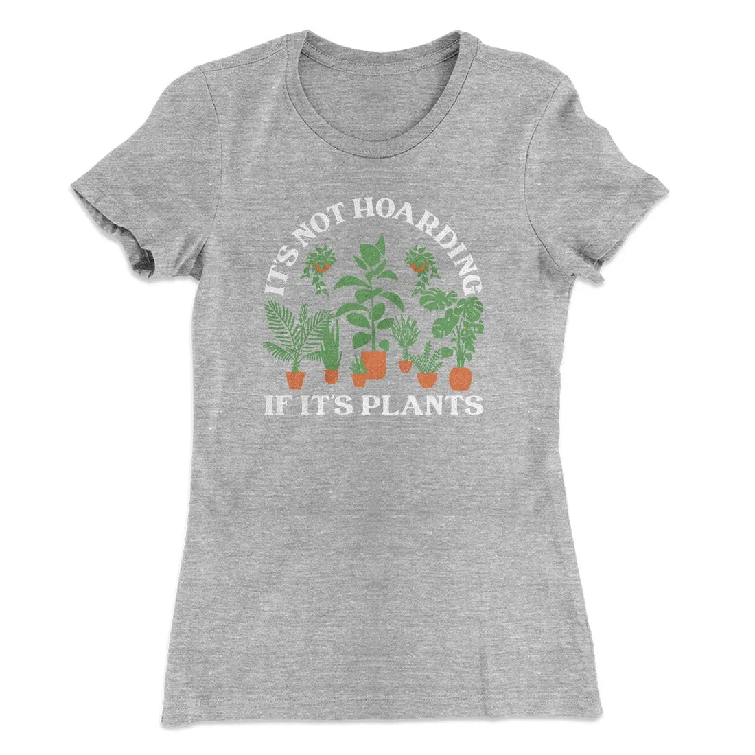 It's Not Hoarding If It's Plants Funny Women's T-Shirt