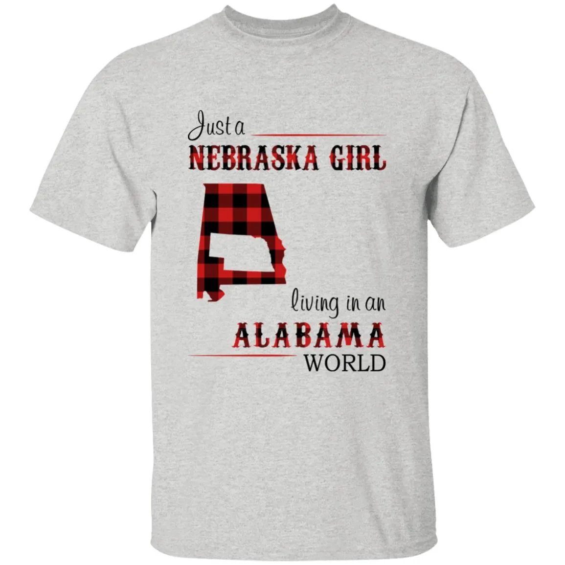 Just A Nebraska Girl Living In An Alabama World T-shirt