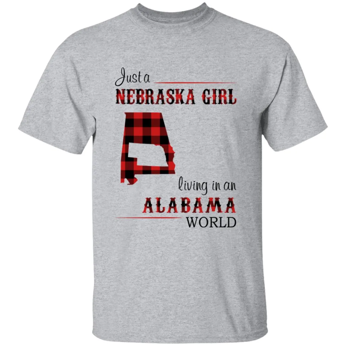 Just A Nebraska Girl Living In An Alabama World T-shirt