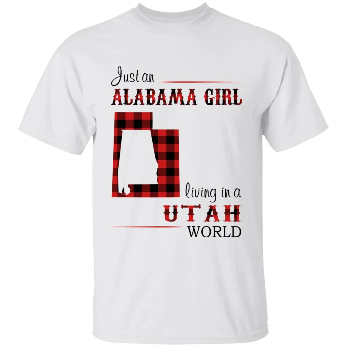 Just An Alabama Girl Living In A Utah World T-shirt