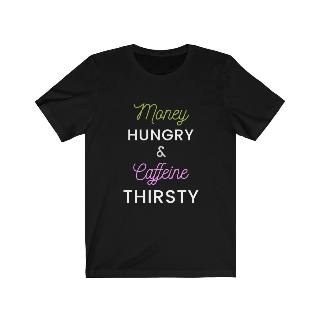 Money Hungry & Caffeine Thirsty Bella Tee Hustle Harder Motivation Cash & Coffee t-Shirt