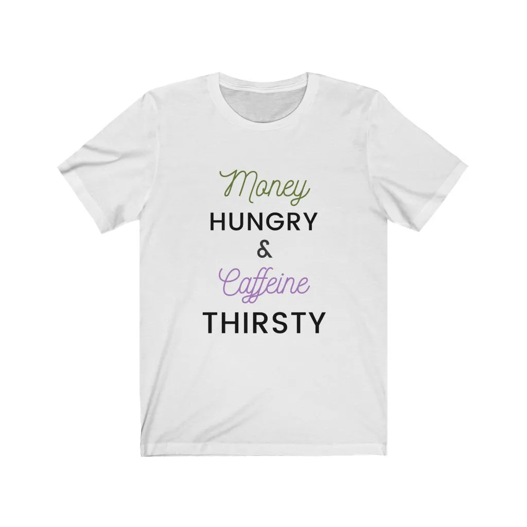 Money Hungry & Caffeine Thirsty Bella Tee Hustle Harder Motivation Cash & Coffee t-Shirt