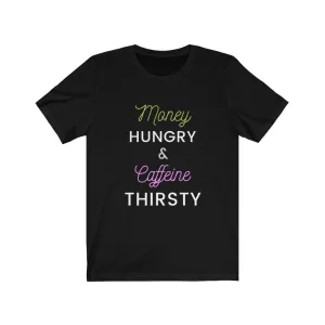 Money Hungry & Caffeine Thirsty Bella Tee Hustle Harder Motivation Cash & Coffee t-Shirt