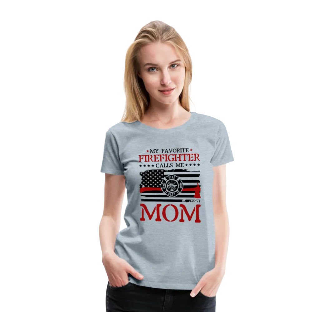 My Favorite Firefighter Calls Me Mom Women’s Premium T-Shirt (CK3702)
