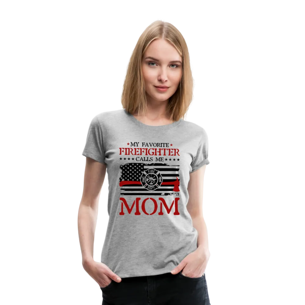 My Favorite Firefighter Calls Me Mom Women’s Premium T-Shirt (CK3702)