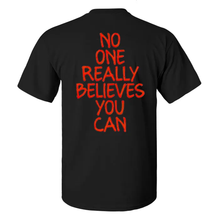 No One Really Believes You Can Printed Men's T-shirt