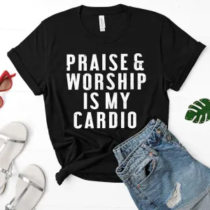 Praise & Worship Is My Cardio Tee