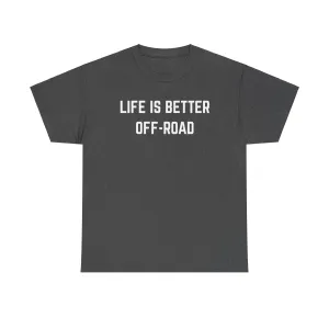 "Life is Better Off-road" Heavy Cotton Tee