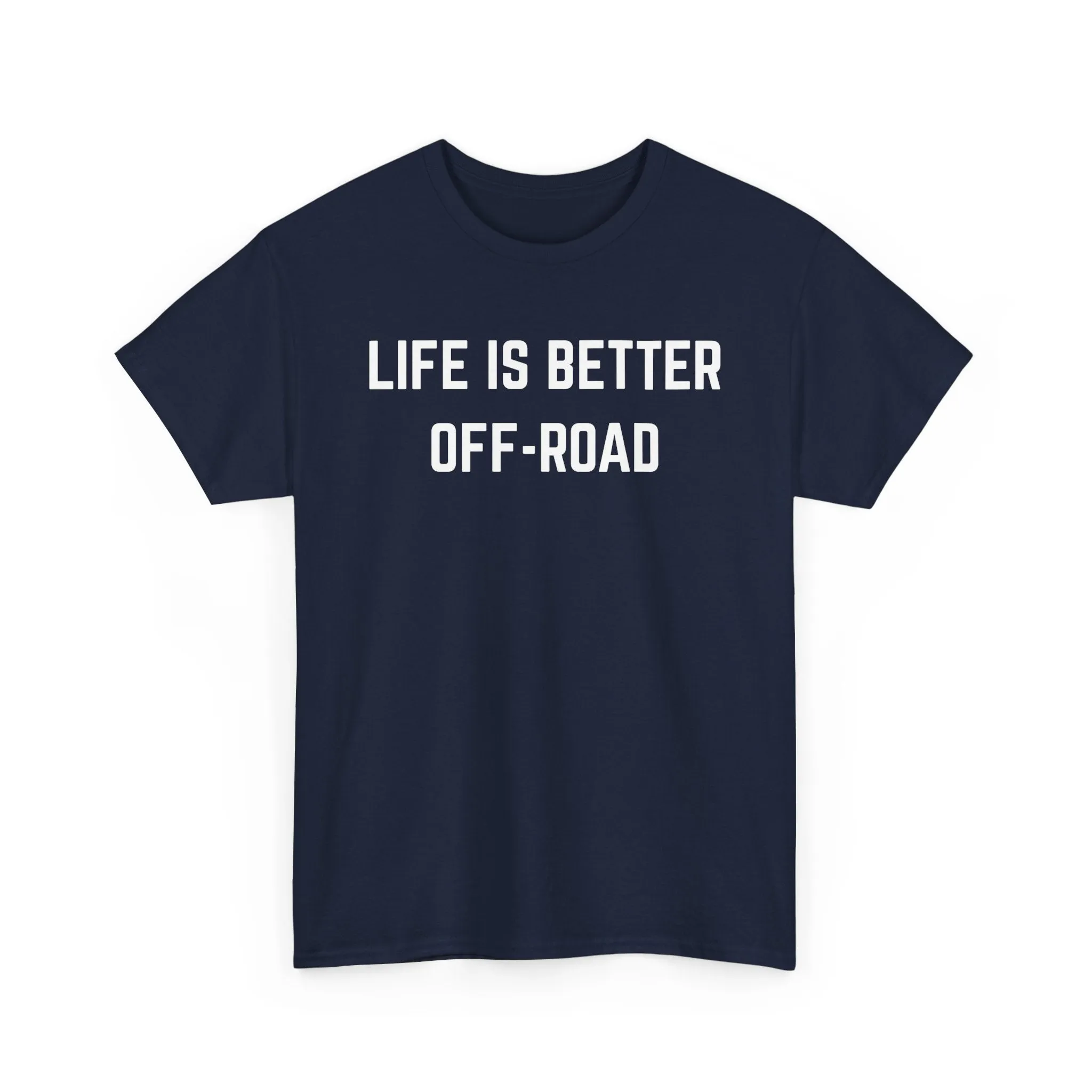 "Life is Better Off-road" Heavy Cotton Tee