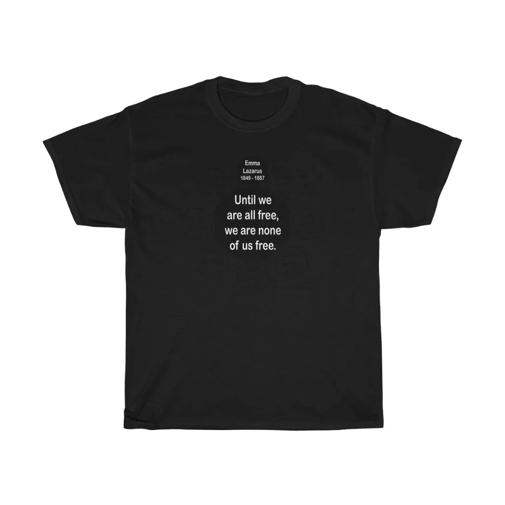 RW-9.1- Until we are all free, we are none of us free.  -  Emma Lazarus  1849 - 1887