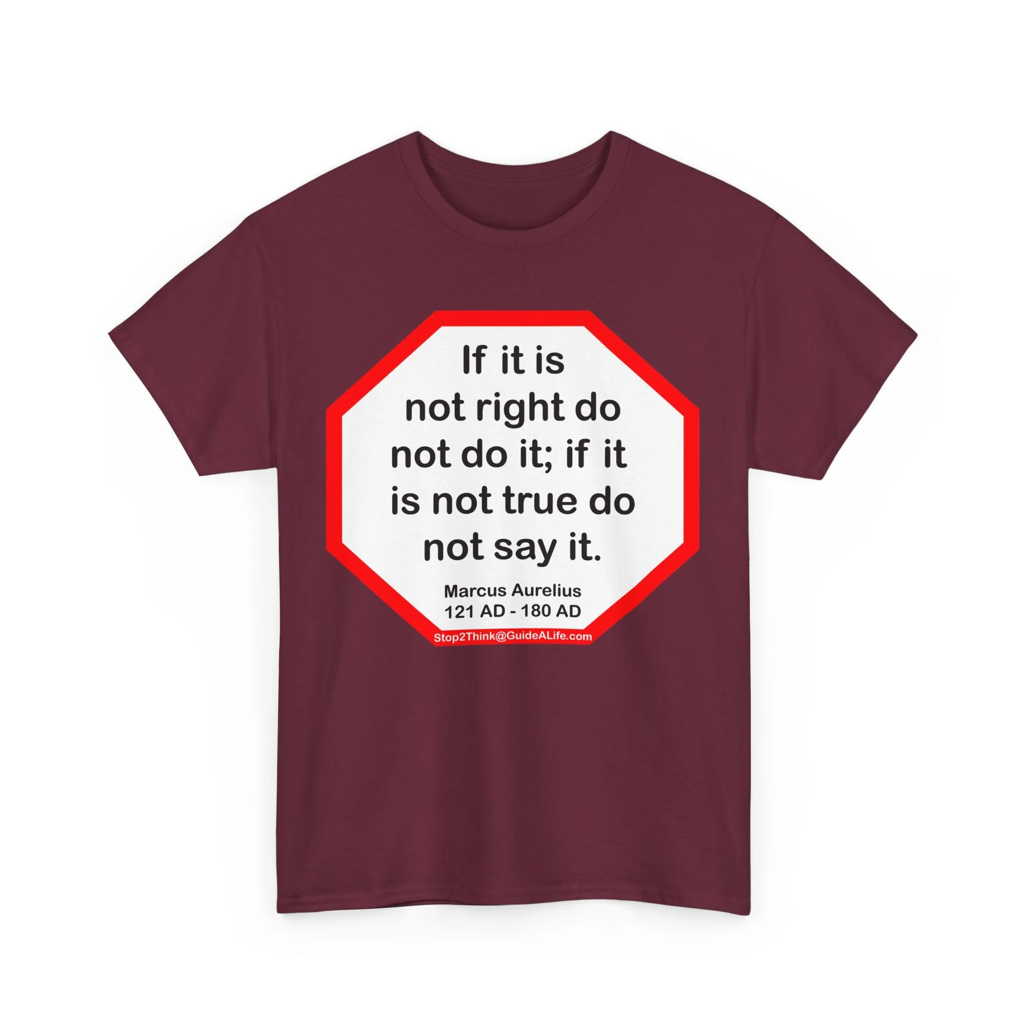 S2T- If it is not right do not do it; if it is not true do not say it.  -  Marcus Aurelius  121 AD - 180 AD
