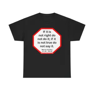 S2T- If it is not right do not do it; if it is not true do not say it.  -  Marcus Aurelius  121 AD - 180 AD
