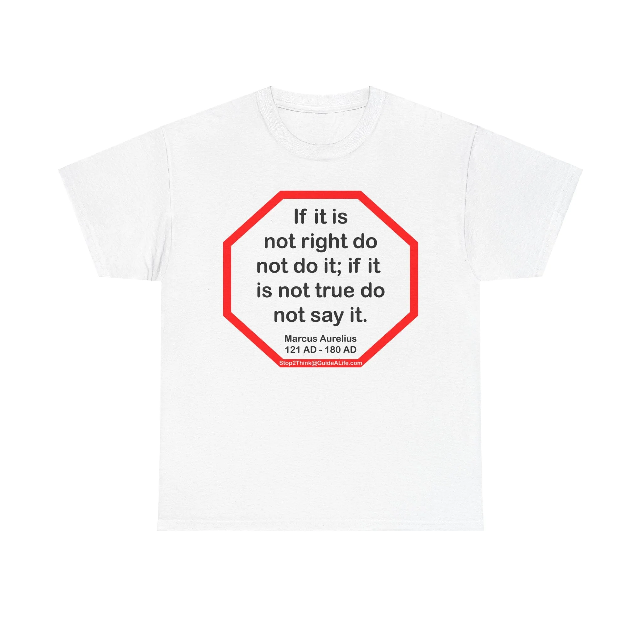 S2T- If it is not right do not do it; if it is not true do not say it.  -  Marcus Aurelius  121 AD - 180 AD