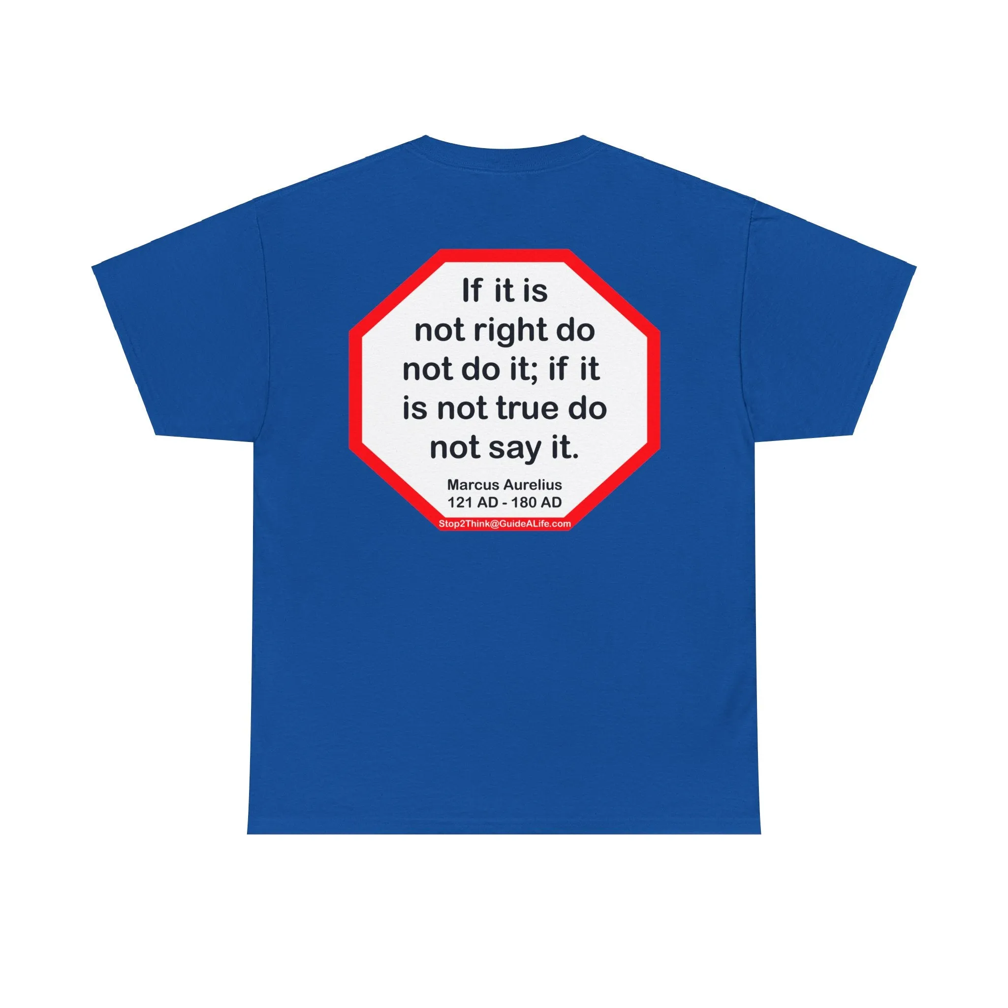 S2T- If it is not right do not do it; if it is not true do not say it.  -  Marcus Aurelius  121 AD - 180 AD