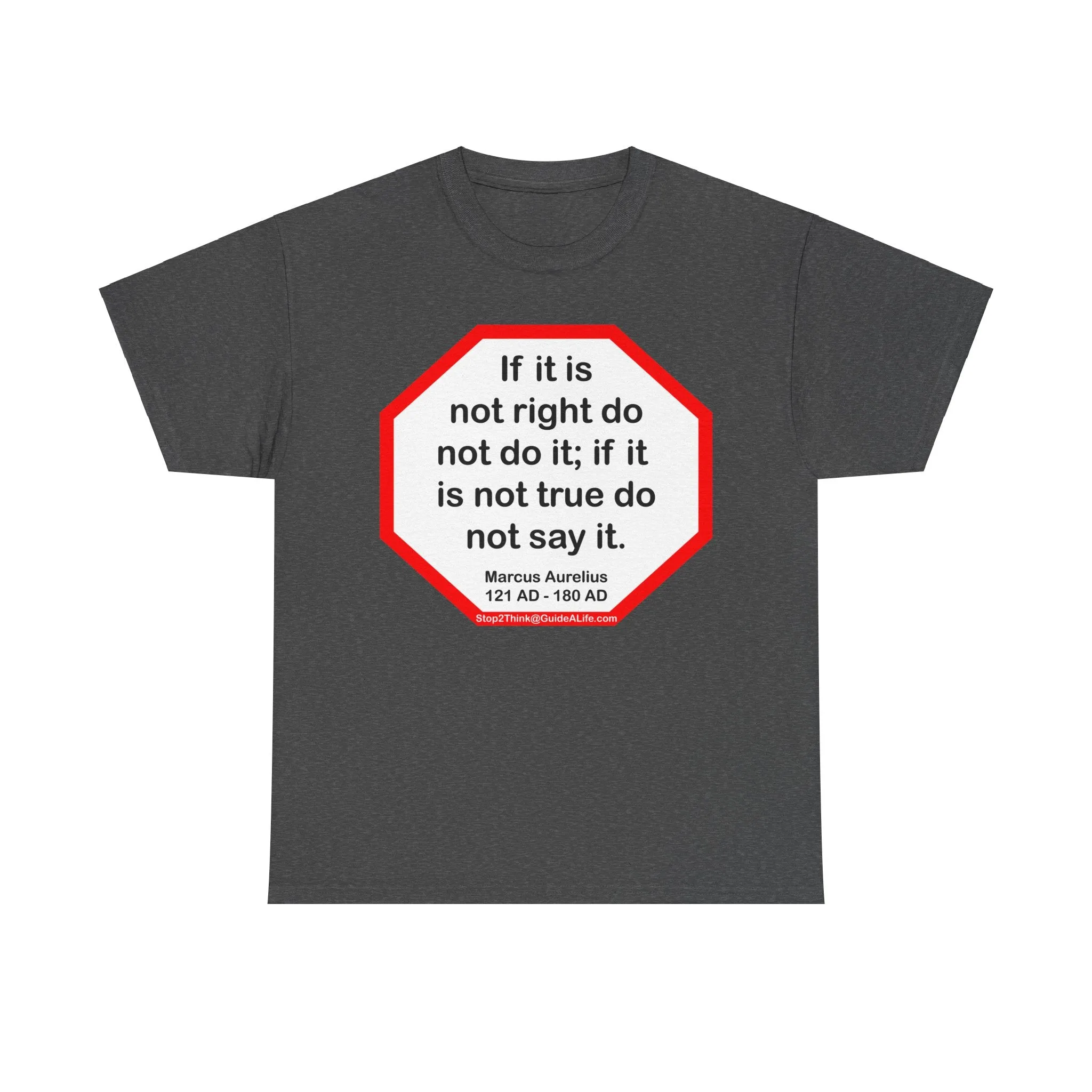 S2T- If it is not right do not do it; if it is not true do not say it.  -  Marcus Aurelius  121 AD - 180 AD