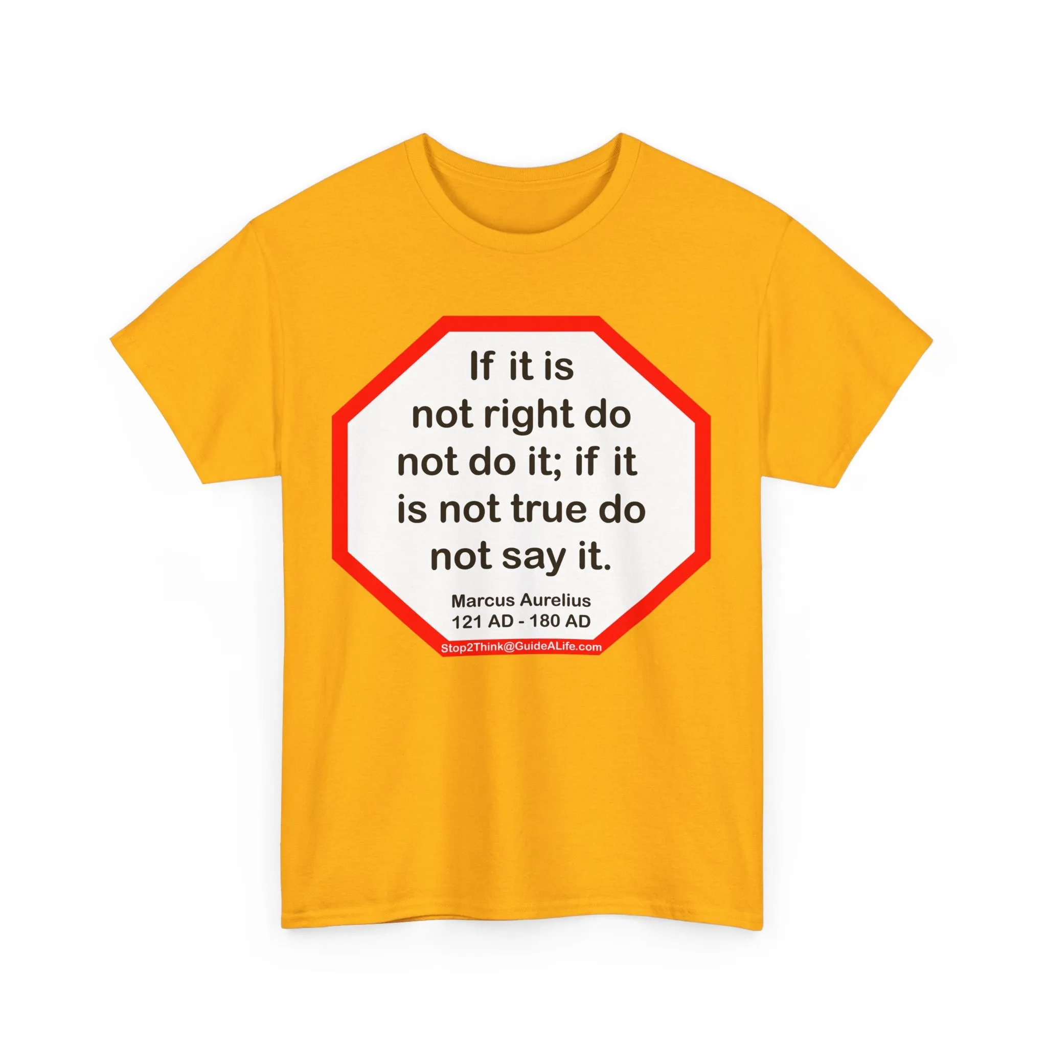 S2T- If it is not right do not do it; if it is not true do not say it.  -  Marcus Aurelius  121 AD - 180 AD