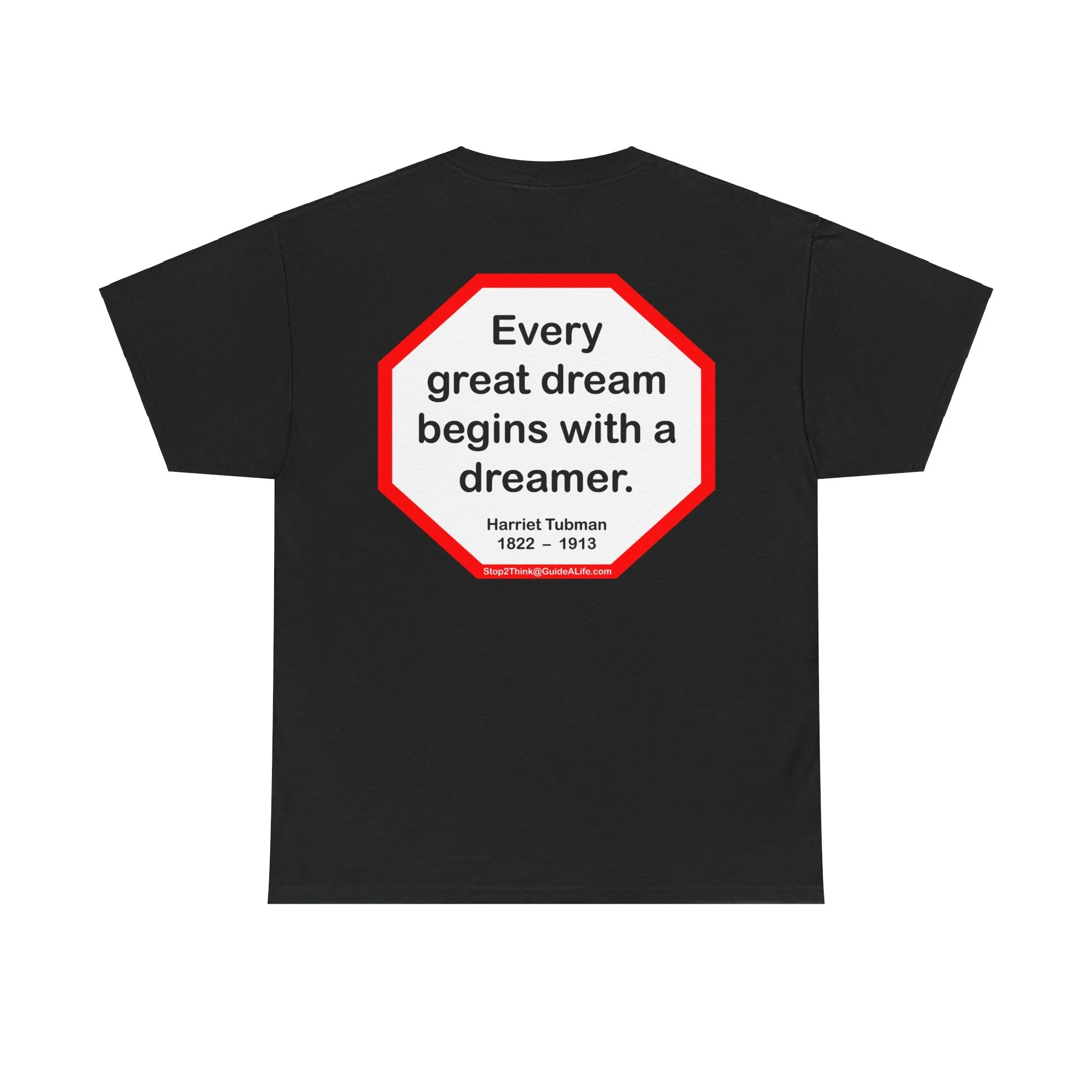 S2TBQM- Every great dream begins with a dreamer.  -  Harriet Tubman  1822  –  1913 - blk shrt