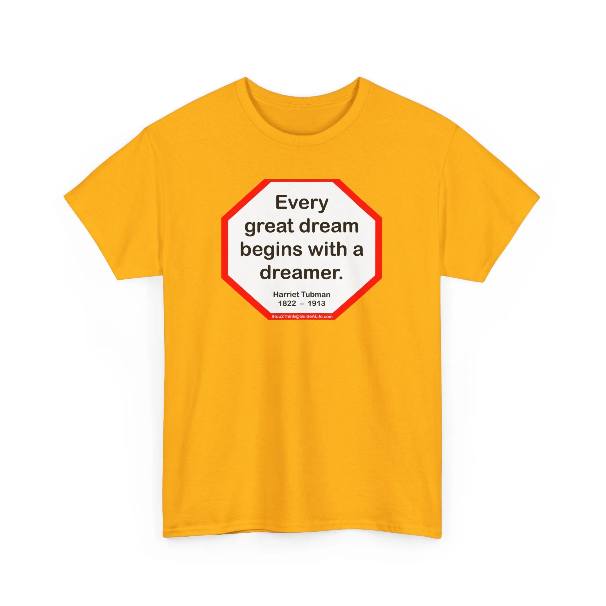 S2TBQM- Every great dream begins with a dreamer.  -  Harriet Tubman  1822  –  1913 - blk shrt