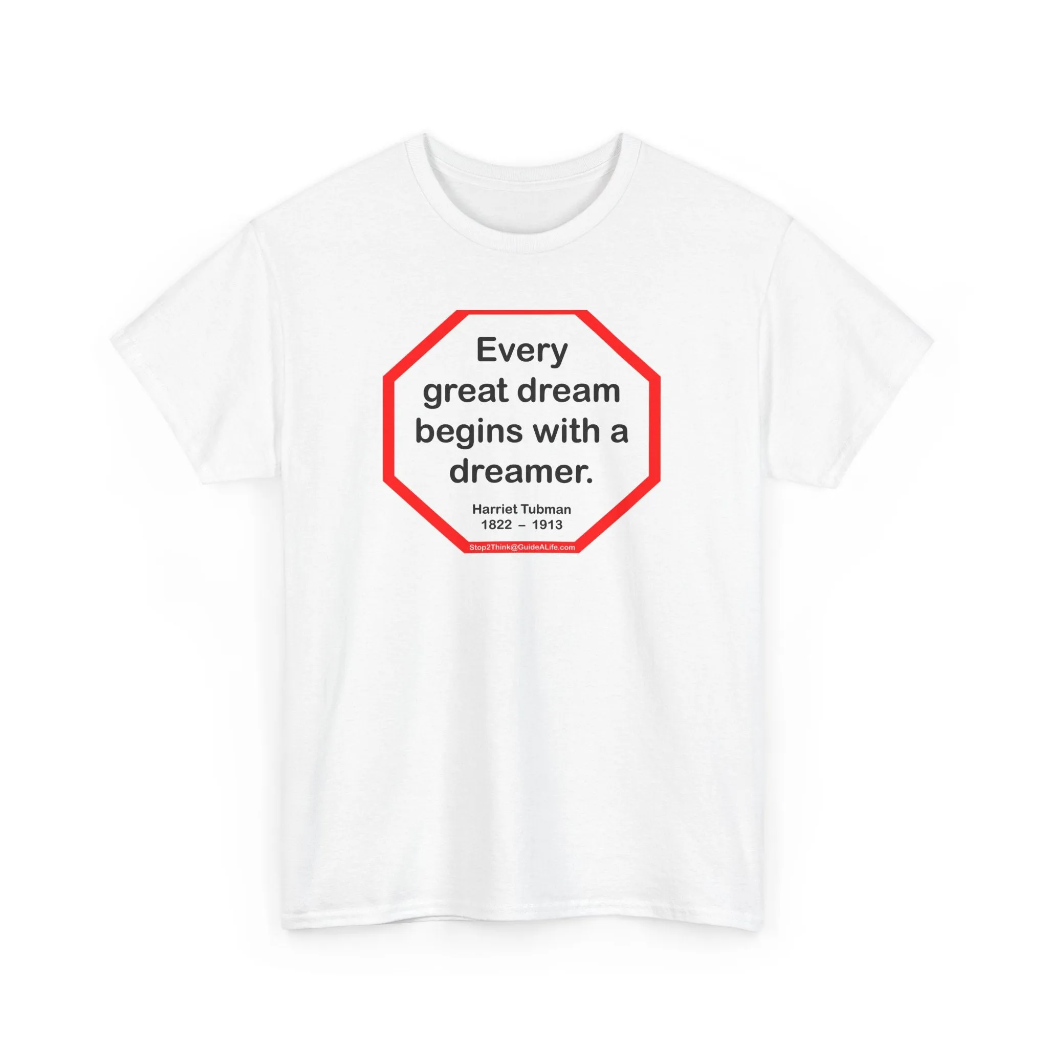 S2TBQM- Every great dream begins with a dreamer.  -  Harriet Tubman  1822  –  1913 - blk shrt