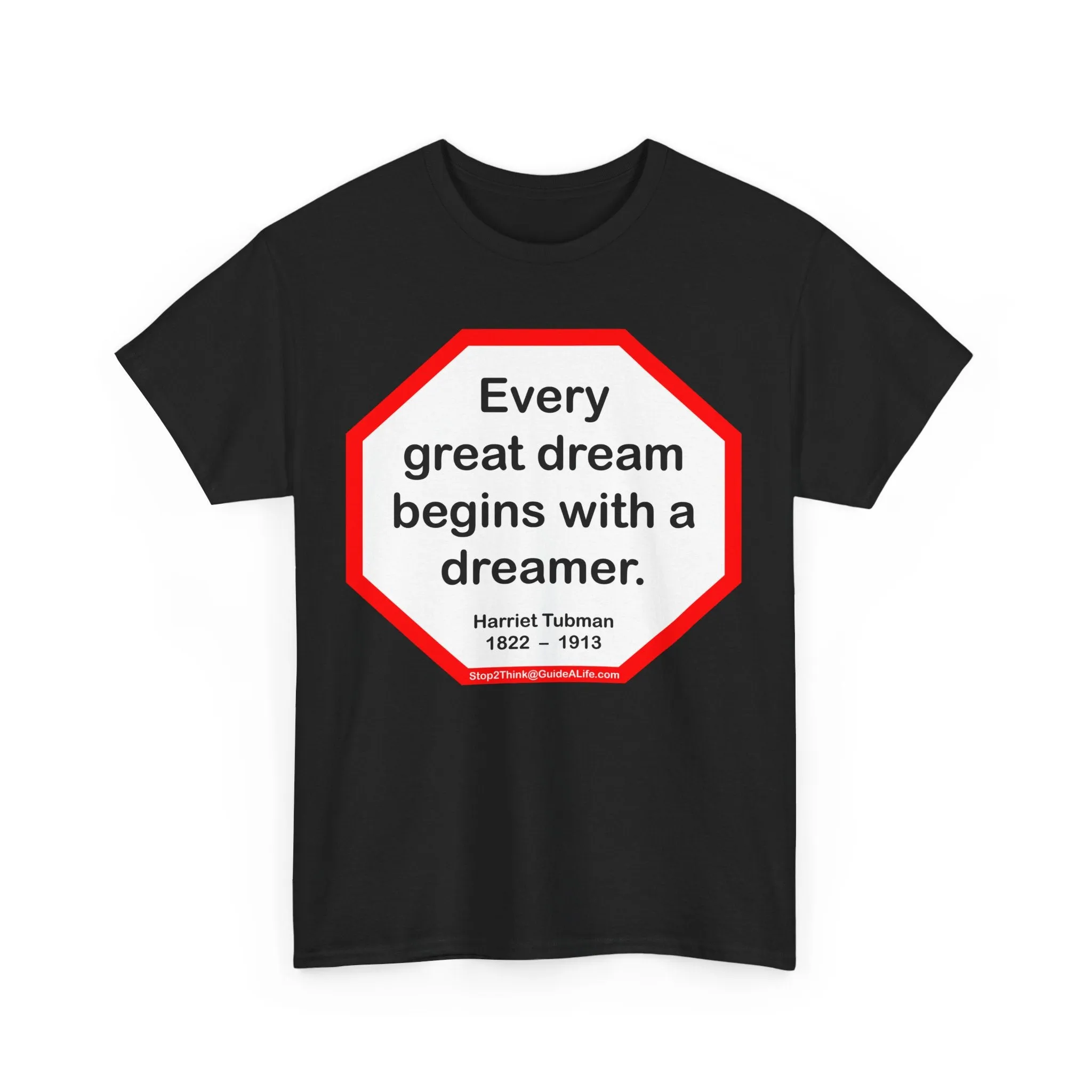 S2TBQM- Every great dream begins with a dreamer.  -  Harriet Tubman  1822  –  1913 - blk shrt