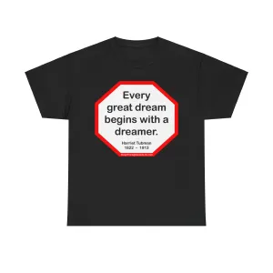 S2TBQM- Every great dream begins with a dreamer.  -  Harriet Tubman  1822  –  1913 - blk shrt