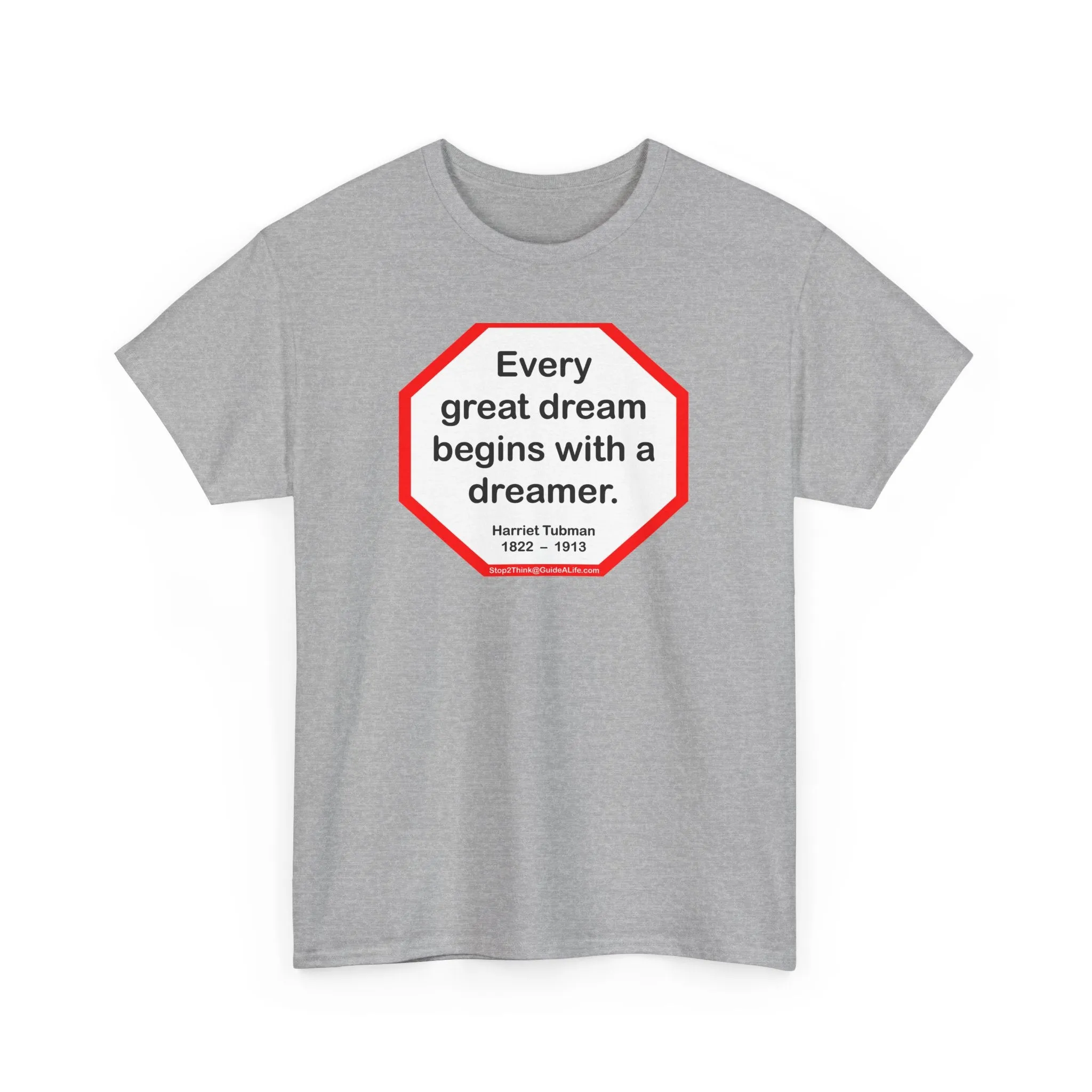 S2TBQM- Every great dream begins with a dreamer.  -  Harriet Tubman  1822  –  1913 - blk shrt