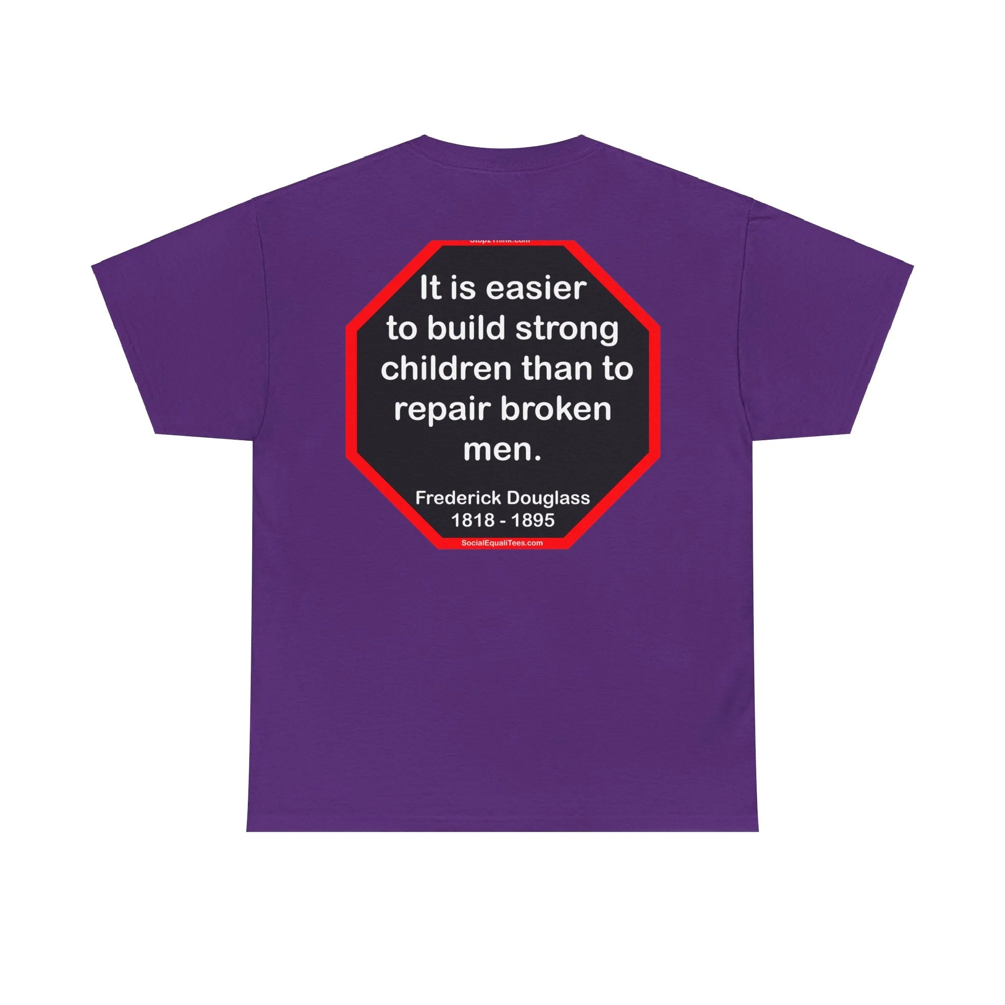 S2TBQM- It is easier to build strong children than to repair broken men. -  Frederick Douglass  1818 - 1895